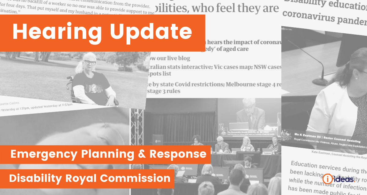 Bold words say hearing update - disability royal commission emergency planning and response  in the background is a montage of news paper articles in black and white on disability 