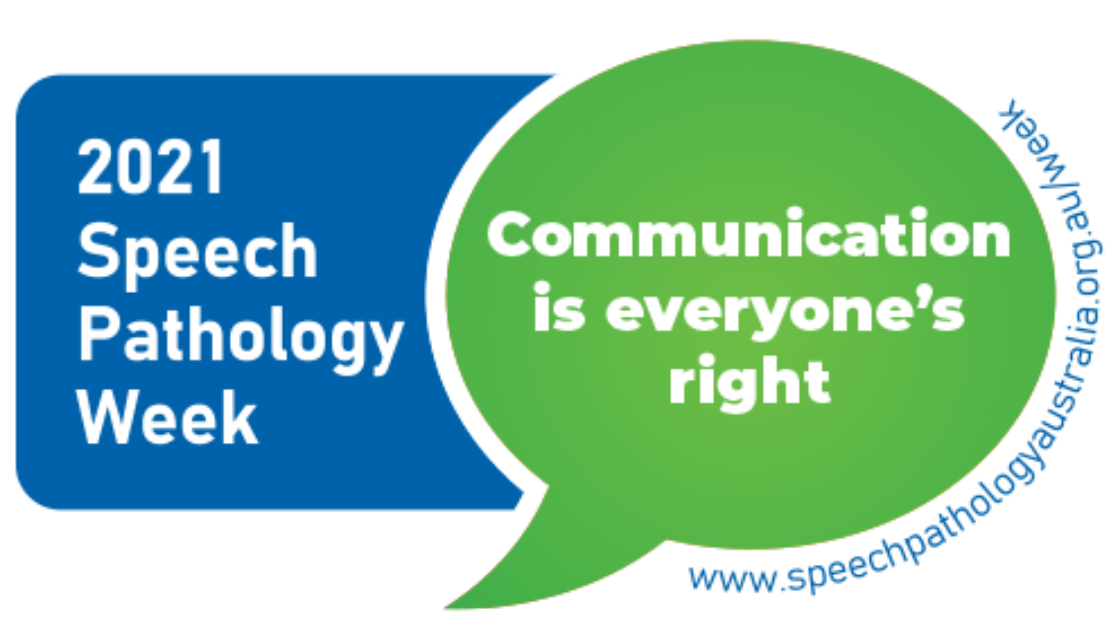 An image of the logo for 2021 Speech Pathology Week. In a blue bubble are the words "2021 Speech Pathology Week" and next to it a green speech bubble with the words "Communication is everyone's right". Wrapping around the green bubble is the text "www.speechpathologyaustralia.org.au/week"