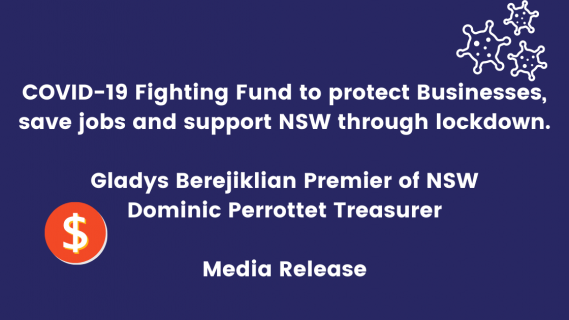 Blue background, white text that reads "COVID-19 Fighting Fund to protect Businesses, save jobs and support NSW through lockdown.  Gladys Berejiklian Premier of NSW Dominic Perrottet Treasurer  Media Release" $ sign and covid germ image.