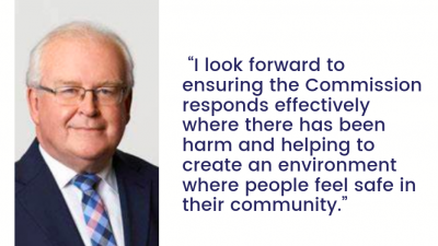 Image of older man in suit and tie with glasses and text "I look forward to ensuring the Commission responds effectively where there has been harm and helping to create an environment where people feel safe in their community."
